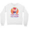 Too Hip To Hop  Bunny Easter Crewneck Sweatshirt