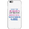 don't be jealous just because i'm a super cute november girl iPhone 6/6s Case