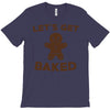 let's get baked T-Shirt