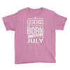 legends are born in july Youth Tee