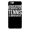 education is important but tennis is more importanter iPhone 6/6s Plus Case