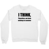 i think funny t shirt humor geek humor smart tee Crewneck Sweatshirt