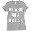 Friends Quote - We Were On A Break Ladies Fitted T-Shirt