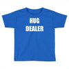 hug dealer Toddler T-shirt