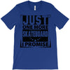 Just One More Skateboard I Promise T-Shirt