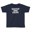 shut up and squat Toddler T-shirt
