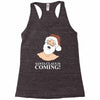 santa is coming Racerback Tank