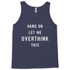 Hang On Let Me Overthink This Tank Top