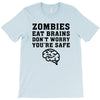 Zombies Eat Brains Dont Worry You Are Safe T-Shirt