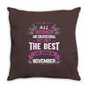 All Women Created Equal But The Best Born In November Throw Pillow