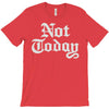 not today T-Shirt