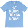 hey moron! 1 T-Shirt