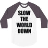 slow the world down 3/4 Sleeve Shirt