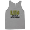 hunting gets me up Tank Top