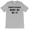 daddyissues made me do it T-Shirt