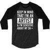 keep in mind that im an artist 3/4 Sleeve Shirt