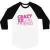 crazy exgirl friend 3/4 Sleeve Shirt