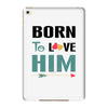 Born To Love Him (Born To Love Her &ndash; Born To Love Him Couples Design iPad Mini 4