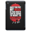 once you stick my meat in your mouth you're going to want to swallow g iPad Mini