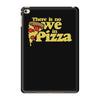 there is no we in pizza iPad Mini 4