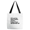 I&rsquo;M not the Step Father I&rsquo;M The Father That STEPPED UP Tote Bags