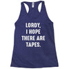 Lordy I Hope there Are Tapes Racerback Tank