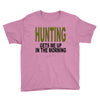 hunting gets me up Youth Tee