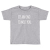 its an ono to meet you Toddler T-shirt