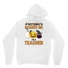 nothing scares me i'm a teacher Unisex Hoodie