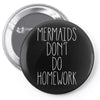 mermaids don't do homework Pin-back button