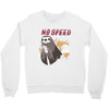 no speed Crewneck Sweatshirt