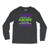 people who don't like anime are not real and should not be trusted Long Sleeve Shirts