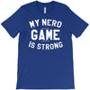 nerd game is strong T-Shirt