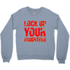 lock up your daughters Crewneck Sweatshirt