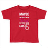 Maybe I Was Too Late To Be His First But Right Now I'm Happy To Be His Toddler T-shirt