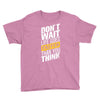 do not wait life goes faster than you think Youth Tee