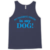 my favourite person is my dog Tank Top