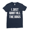 I Want All The Dogs Ladies Fitted T-Shirt