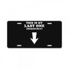 This is My Last One Seriously License Plate