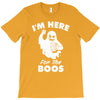 im here for the boos T-Shirt