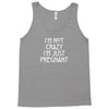 I&rsquo;m Not Crazy, I&rsquo;m Just Pregnant Tank Top