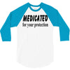 medicated for your protection 3/4 Sleeve Shirt