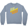 let's get weird Crewneck Sweatshirt