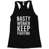 nasty women keep fighting Racerback Tank