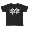 never surrender Toddler T-shirt