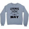 Legends Are Born In May Crewneck Sweatshirt