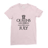 QUEENS ARE BORN IN JULY Ladies Fitted T-Shirt
