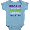 people who don't like anime are not real and should not be trusted Baby Bodysuit