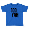 boo yah Toddler T-shirt