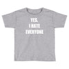 yes i hate everyone Toddler T-shirt